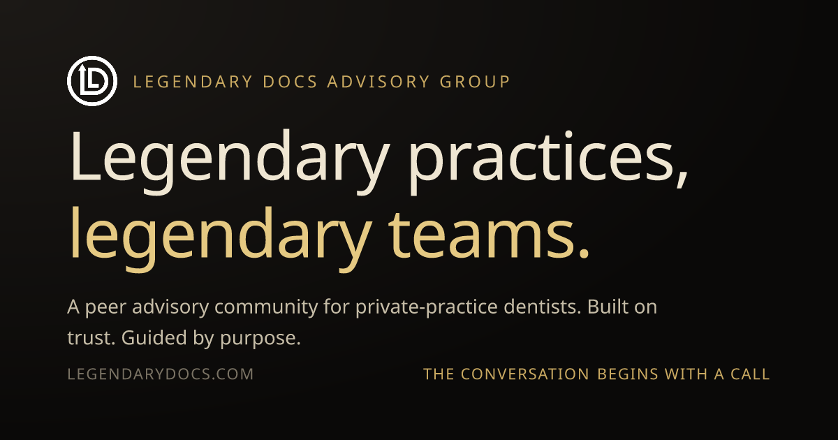 Legendary Docs Advisory Group | Peer Advisory for Private-Practice Dentists